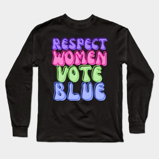 RESPECT WOMEN VOTE BLUE! Long Sleeve T-Shirt